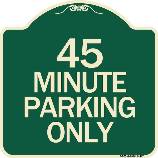 Designer Series 45 Minute Parking, Green & Tan Heavy-Gauge Aluminum Sign, 18" x 18", G-1818-24417